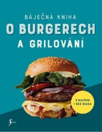 Báječná kniha o burgerech a grilování - Brigitte Lotz,Sabine Durdel-Hoffmann,Elke Eßmann - Maso, grilování, steaky Báječná kniha o burgerech a grilování