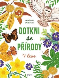 Dotkni se přírody: V lese - Stéphanie Desbenoit-Charpiot - Dobrodružné knihy pro děti Ponořte se do přírody: V lese