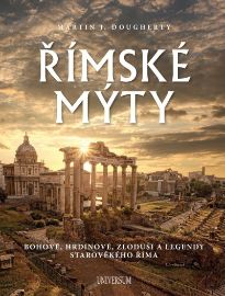 Římské mýty: Bohové, hrdinové, zloduši a legendy starověkého Říma