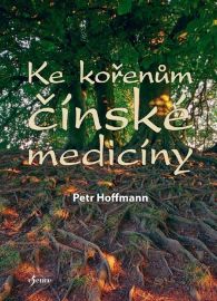 Ke kořenům čínské medicíny - Petr Hoffmann - Esoterika a duchovno Ke kořenům čínské medicíny