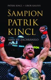 Šampion Patrik Kincl - MMA mi zachránilo život - Libor Kalous,Patrik Kincl - Sportovci Šampion Patrik Kincl - MMA mi zachránilo život