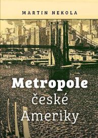 Metropole české Ameriky - Martin Nekola - Dějepis Metropole české Ameriky