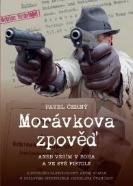 Morávkova zpověď - Věřím v Boha a ve své pistole - Pavel Černý - České a slovenské detektivky Morávkova zpověď - Věřím v Boha a ve své pistole