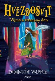 Hvězdosvit: Vilma a ztracený den - Dominique Valente - Fantasy knihy pro děti Hvězdosvit: Vilma a ztracený den