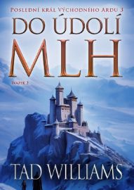 Poslední král Východního Ardu 3: Do údolí mlh - 2. svazek - Tad Williams - Fantasy Do údolí mlh - 2. svazek