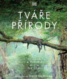 Tváře přírody - Úžasná a divoká místa na Zemi - Derek Harvey,Tom Jackson,Claire Asher,Cláudia França de Abreu,Rebecca Green - Dětské knihy o přírodě Tváře přírody - Úžasná a divoká místa na Zemi