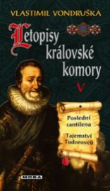 Letopisy královské komory V. - Poslední cantilena / Tajemství Tudorovců - Vlastimil Vondruška - Historické romány Letopisy královské komory V. - Poslední cantilena / Tajemství Tudorovců