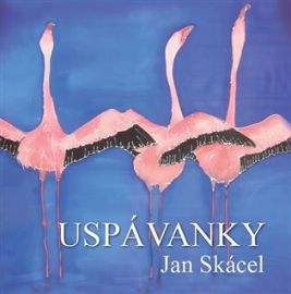 Uspávanky - Jan Skácel - Ukolébavky pro děti Uspávanky