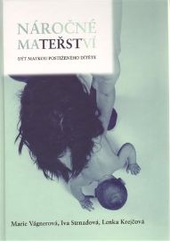 Náročné mateřství - Marie Vágnerová,Iva Strnadová,Lenka Krejčová,Jakub Marek - Péče o dítě Náročné mateřství.