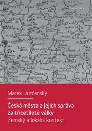 Česká města a jejich správa za třicetileté války - Zemský a lokální kontext