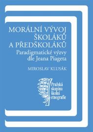 Morální vývoj školáků a předškoláků - Paradigmatické výzvy dle Jeana Piageta 