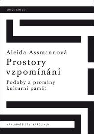 Prostory vzpomínání - Podoby a proměny kulturní paměti - Aleida Assmannová - Dějiny umění Prostory vzpomínání