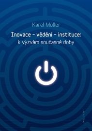 Inovace - vědění - instituce: k výzvám současné doby