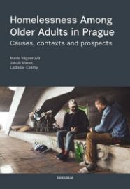 Homelessness Among Older Adults in Prague - Causes, contexts and prospects - Ladislav Csémy,Marie Vágnerová,Jakub Marek - Čeští autoři v angličtině Homelessness Among Older Adults in Prague - Causes, contexts and prospects