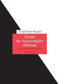 Úvod do husovských dilemat - Historie a teologie - Ctirad Václav Pospíšil - Literatura faktu Úvod do husovských dilemat