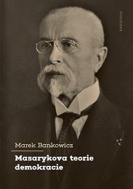 Masarykova teorie demokracie - Marek Bankowicz - Společnost a politika Masarykova teorie demokracie