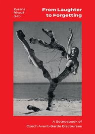 From Laughter to Forgetting A Sourcebook of Czech Avant-Garde Discourses