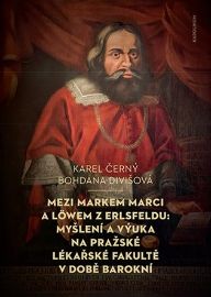 Mezi Markem Marci a Löwem z Erlsfeldu: Myšlení a výuka na pražské lékařské fakultě v době 