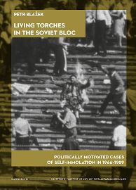 Living Torches in the Soviet Bloc Politically motivated cases of self-immolation in 1966–1