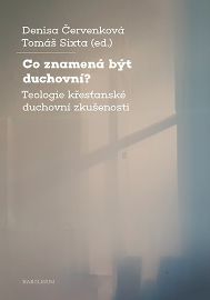 Co znamená být duchovní? - Teologie křesťanské duchovní zkušenosti