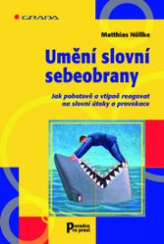 Umění slovní sebeobrany - Jak pohotově a vtipně reagovat na slovní útoky a provokace