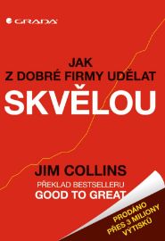 Jak z dobré firmy udělat skvělou - Jim Collins - Podnikání Jak z dobré firmy udělat skvělou