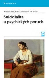 Suicidialita u psychických poruch - Klára Látalová,Ján Praško,Dana Kamarádová,Dana Končelíková - Zdraví, hubnutí a sport Suicidialita u psychických poruch