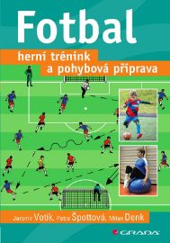 Fotbal – herní trénink a pohybová příprava - Jaromír Votík - Dětské knihy o sportu Fotbal – herní trénink a pohybová příprava