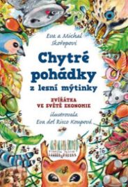 Chytré pohádky z lesní mýtinky - Zvířátka ve světě ekonomie - Eva Skořepová - Pohádky pro děti Chytré pohádky z lesní mýtinky - Zvířátka ve světě ekonomie
