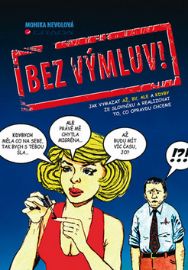 Bez výmluv! - Jak vymazat AŽ, BY, ALE a KDYBY ze slovníku a realizovat to, co opravdu chce