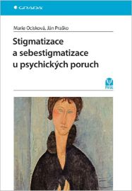 Stigmatizace a sebestigmatizace u psychických poruch - Ján Praško,Marie Ocisková - Zdraví, hubnutí a sport Stigmatizace a sebestigmatizace u psychických poruch