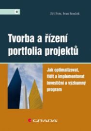 Tvorba a řízení portfolia projektů - Jak optimalizovat, řídit a implementovat investiční a