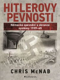Hitlerovy pevnosti - Německá opevnění a obranné systémy 1939-45