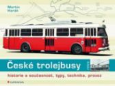 České trolejbusy - historie a současnost, typy, technika, provoz 