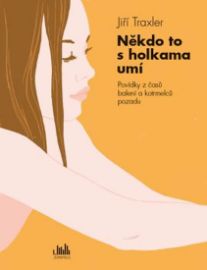 Někdo to s holkama umí - Povídky z časů balení a kotrmelců pozadu