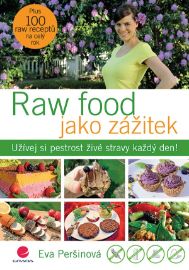 Raw food jako zážitek - Užívej si pestrost živé stravy každý den! - Eva Peršinová - Vegetariánské, veganské kuchařky Raw food jako zážitek