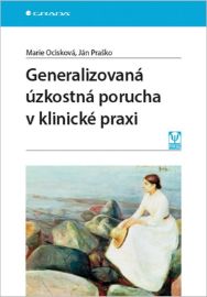 Generalizovaná úzkostná porucha v klinické praxi - Marie Ocisková,Ján Praško - Psychologie Generalizovaná úzkostná porucha v klinické praxi