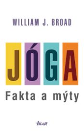 Jóga: Fakta a mýty - William J. Broad - Jóga Jóga: Fakta a mýty