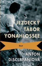 Jezdecký tábor Yonahlossee - Anton DiSclafani - Romány Jezdecký tábor Yonahlossee