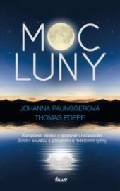 Moc Luny - Komplexní vědění o správném načasování; Život v souladu s přírodními a měsíčími