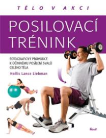 Posilovací trénink - Fotografický průvodce k účinnému posílení svalů celého těla 