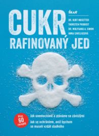 Cukr – rafinovaný jed. Jak onemocníme a stáváme se závislými, jak se ochráníme, 