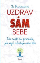 Uzdrav sám sebe - Na cestě za poznáním, jak mysl ovlivňuje naše tělo