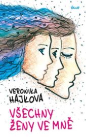Všechny ženy ve mně - Veronika Hájková - Česká a slovenská beletrie Všechny ženy ve mně