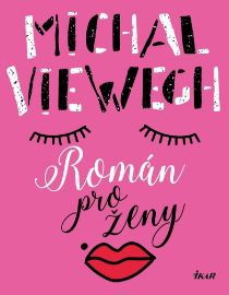 Román pro ženy - Michal Viewegh - Česká a slovenská beletrie Román pro ženy