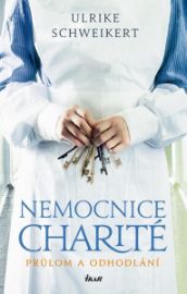 Nemocnice Charité - Průlom a odhodlání - Ulrike Schweikert - Historické romány Nemocnice Charité - Průlom a odhodlání