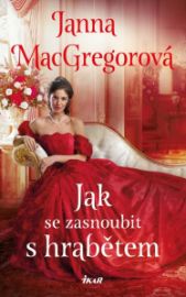 Jak se zasnoubit s hrabětem - Janna MacGregor - Historické romány Jak se zasnoubit s hrabětem