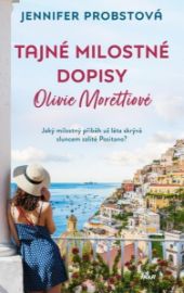 Tajné milostné dopisy Olivie Morettiové - Jennifer Probst - Romány pro ženy Tajné milostné dopisy Olivie Morettiové