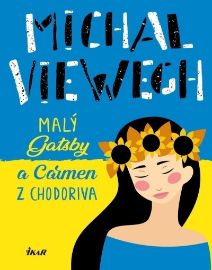 Malý Gatsby a Carmen z Chodoriva - Michal Viewegh - Česká a slovenská beletrie Malý Gatsby a Carmen z Chodoriva