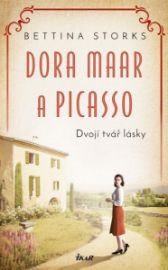 Dora Maar a Picasso - Dvojí tvář lásky - Bettina Storks - Životopisné romány Dora Maar a dvojí tvář lásky